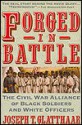 Forged in Battle: The Civil War Alliance of Black Soldiers and White Officers - Joseph T. Glatthaar