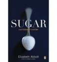 Sugar: A Bittersweet History - Elizabeth Abbott