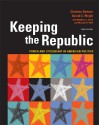 Keeping the Republic: Power and Citizenship in American Politics - Christine Barbour, Gerald C. Wright, Matthew J. Streb