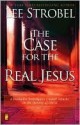 The Case for the Real Jesus: A Journalist Investigates Scientific Evidence That Points Toward God - Lee Strobel