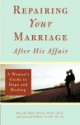 Repairing Your Marriage After His Affair: A Woman's Guide to Hope and Healing - Marcella Bakur Weiner