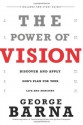 The Power of Vision: Discover and Apply God's Vision for Your Life & Ministry - George Barna