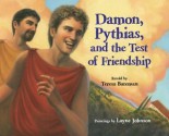 Damon, Pythias, and the Test of Friendship - Teresa Bateman, Layne Johnson