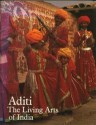 Aditi: The Living Arts of India - Robert Adams, Rajeev Sethi, Sidney Dillon Ripley, Thomas M Evans Gallery