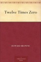 Twelve Times Zero - Howard Browne