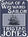 Saga of a Wayward Sailor - Tristan Jones