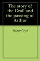 The story of the Grail and the passing of Arthur - Howard Pyle