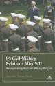 US Civil-Military Relations After 9/11: Renegotiating the Civil-Military Bargain - Mackubin Thomas Owens