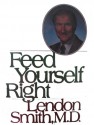 Feed Yourself Right - Lendon H. Smith