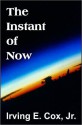 The Instant of Now - Irving E. Cox Jr.