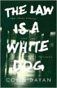 The Law Is a White Dog: How Legal Rituals Make and Unmake Persons - Colin Dayan