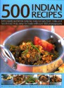 500 Indian Recipes: Deliciously Authentic Step-By-Step Recipes from India and South-East Asia, Easy-To-Make with Over 500 Photographs - Shezad Husain, Mridula Baljekar, Rafi Fernandez