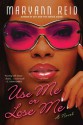 Use Me or Lose Me: A Novel of Love, Sex, and Drama - Maryann Reid