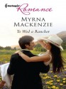 To Wed a Rancher (Harlequin Romance) - Myrna Mackenzie