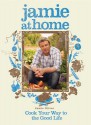 Jamie at Home: Cook Your Way to the Good Life - Jamie Oliver, David Loftus