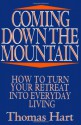 Coming Down the Mountain: How to Turn Your Retreat Into Everyday Living - Thomas N. Hart