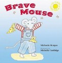 Brave Mouse - Michaela Morgan, Michelle Cartlidge