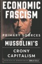 Economic Fascism: Primary Sources on Mussolini's Crony Capitalism - Carlo Celli