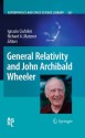 General Relativity and John Archibald Wheeler (Astrophysics and Space Science Library) - Ignazio Ciufolini, Richard A. Matzner