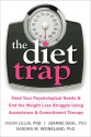 The Diet Trap: Feed Your Psychological Needs and End the Weight Loss Struggle Using Acceptance and Commitment Therapy - Jason Lillis, Joanne Dahl, Sandra M. Weineland