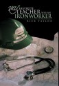 My Favorite Teacher Was an Ironworker - Rick Taylor