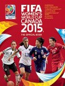 FIFA Women's World Cup Canada 2015: The Official Book - Catherine Etoe, Jen O’Neill, Natalia Sollohub, Tanya Aldred