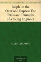 Ralph on the Overland Express The Trials and Triumphs of a Young Engineer - Allen Chapman