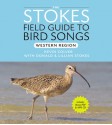 Stokes Field Guide to Bird Songs: Western Region - Donald Stokes, Donald Stokes, Lillian Stokes, Kevin Colver