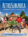 RetroSuburbia: the downshifter’s guide to a resilient future - David Holmgren