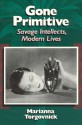 Gone Primitive: Savage Intellects, Modern Lives - Marianna Torgovnick, Torgovnick