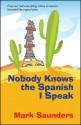 Nobody Knows the Spanish I Speak - Mark Saunders