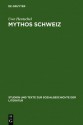 The Myth of Switzerland. the Idealization of Switzerland in German Literature from 1700 to 1850 - Uwe Hentschel