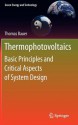 Thermophotovoltaics: Basic Principles and Critical Aspects of System Design (Green Energy and Technology) - Thomas Bauer