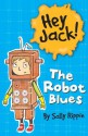 Hey Jack!: The Robot Blues - Sally Rippin