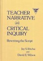 Teacher Narrative as Critical Inquiry: Rewriting the Script - Joy S. Ritchie, David E. Wilson