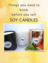 Things you need to know before you sell soy candles - Lara Scott