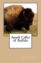 Apauk, Caller of Buffalo - James Willard Schultz