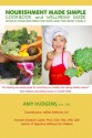 Nourishment Made Simple Cookbook and Wellness Guide - Amy Hudgens, Elizabeth Lipski