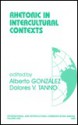 Rhetoric in Intercultural Contexts - Alberto Gonzalez, Dolores V. Tanno