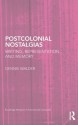 Postcolonial Nostalgias: Writing, Representation and Memory (Routledge Research in Postcolonial Literatures) - Dennis Walder