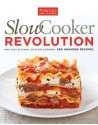 Slow Cooker Revolution: One Test Kitchen. 30 Slow Cookers. 200 Amazing Recipes. - The Editors at America's Test Kitchen, America's Test Kitchen