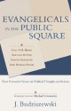 Evangelicals in the Public Square: Four Formative Voices on Political Thought and Action - J. Budziszewski, John Bolt, David L. Weeks