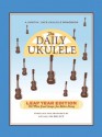 The Daily Ukulele - Leap Year Edition: 366 More Songs for Better Living (Jumpin' Jim's Ukulele Songbooks) - Jim Beloff, Liz Beloff