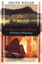 A Borrowed Place: The History of Hong Kong - Frank Welsh