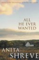 All He Ever Wanted - Anita Shreve