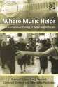 Where Music Helps: Community Music Therapy in Action and Reflection - Brynjulf Stige, Gary Ansdell, Cochavit Elefant, MercÃ©dÃ¨s Pavlicevic