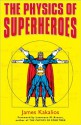 The Physics of Superheroes - James Kakalios