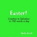 Easter! Creation to Salvation in 100 words a day - Sheila Deeth