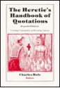 The Heretic's Handbook of Quotations: Cutting Comments on Burning Issues (Expanded Edition) - Charles Bufe