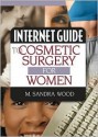 Internet Guide to Cosmetic Surgery for Women - M. Sandra Wood